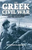 La guerra civile greca: strategia, controinsurrezione e monarchia - The Greek Civil War: Strategy, Counterinsurgency and the Monarchy