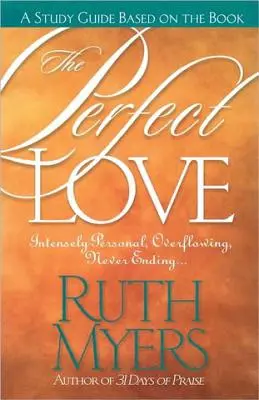 Guida allo studio dell'amore perfetto: Intensamente personale, traboccante, senza fine... - The Perfect Love Study Guide: Intensely Personal, Overflowing, Never Ending...