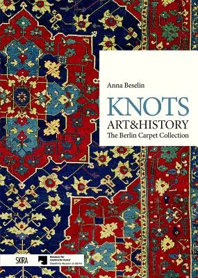 Nodi: Arte e storia: La collezione di tappeti di Berlino - Knots: Art & History: The Berlin Carpet Collection