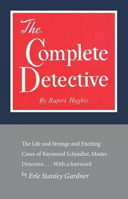 Il detective completo: La vita e gli strani ed eccitanti casi di Raymond Schindler, maestro detective - The Complete Detective: The Life and Strange and Exciting Cases of Raymond Schindler, Master Detective
