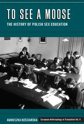 Vedere un alce: Storia dell'educazione sessuale in Polonia - To See a Moose: The History of Polish Sex Education