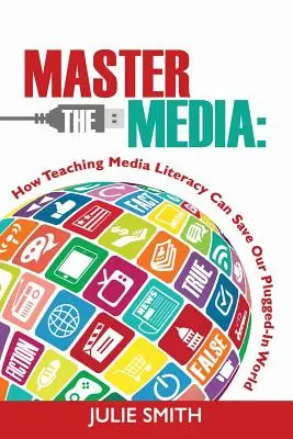 Padroneggiare i media: Come l'insegnamento dell'alfabetizzazione mediatica può salvare il nostro mondo “plugged-in - Master the Media: How Teaching Media Literacy Can Save Our Plugged-in World