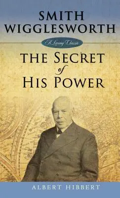 Smith Wigglesworth: Il segreto del suo potere - Smith Wigglesworth: Secret of His Power