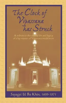 L'orologio di Vipassana ha suonato: Un tributo alla santa vita e all'eredità di un maestro laico della meditazione Vipassana - The Clock of Vipassana Has Struck: A tribute to the saintly life and legacy of a lay master of Vipassana meditation