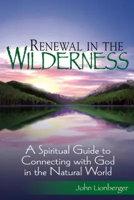 Rinnovamento nel deserto: Una guida spirituale per connettersi con Dio nel mondo naturale - Renewal in the Wilderness: A Spiritual Guide to Connecting with God in the Natural World