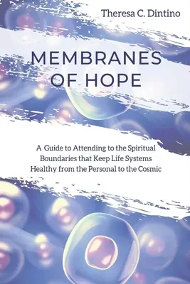 Membrane di speranza: una guida alla cura dei confini spirituali che mantengono sani i sistemi di vita dal personale al cosmico - Membranes of Hope: A Guide to Attending to the Spiritual Boundaries that Keep Lifesystems Healthy from the Personal to the Cosmic