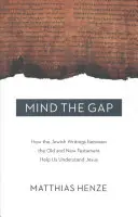 Mind the Gap: Come gli scritti ebraici tra l'Antico e il Nuovo Testamento ci aiutano a capire Gesù - Mind the Gap: How the Jewish Writings Between the Old and New Testament Help Us Understand Jesus