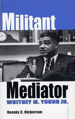 Mediatore militante: Whitney M. Young Jr. - Militant Mediator: Whitney M. Young Jr.
