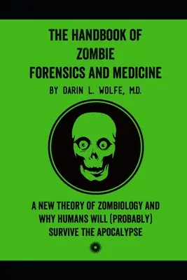 Il manuale di medicina legale e zombie: Una nuova teoria della zombiologia e perché gli esseri umani (probabilmente) sopravviveranno all'apocalisse - The Handbook of Zombie Forensics and Medicine: A New Theory of Zombiology and Why Humans Will (Probably) Survive the Apocalypse