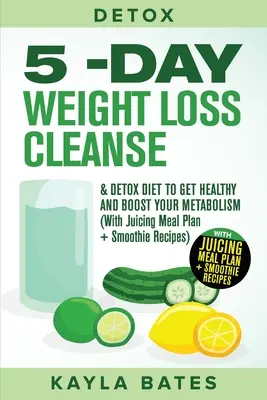 Disintossicazione: 5 giorni di dieta depurativa e disintossicante per la perdita di peso e per aumentare il metabolismo (con piano alimentare a base di succhi e frullati). - Detox: 5-Day Weight Loss Cleanse & Detox Diet to Get Healthy And Boost Your Metabolism (With Juicing Meal Plan + Smoothie Rec