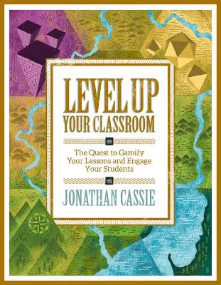Aumentare il livello della classe: La ricerca di gamificare le lezioni e coinvolgere gli studenti: La ricerca di gamificare le lezioni e coinvolgere gli studenti - Level Up Your Classroom: The Quest to Gamify Your Lessons and Engage Your Students: The Quest to Gamify Your Lessons and Engage Your Students