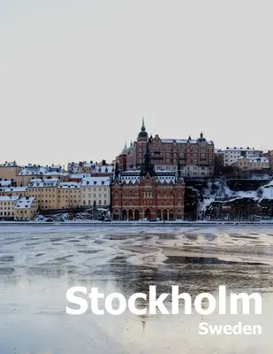 Stoccolma Svezia: Tavolino da caffè, libro fotografico di viaggio, album di un paese e di una città scandinava svedese nel Mar Baltico. - Stockholm Sweden: Coffee Table Photography Travel Picture Book Album Of A Scandinavian Swedish Country And City In The Baltic Sea Large