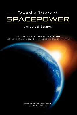 Verso una teoria della potenza spaziale: saggi scelti - Toward a Theory of Spacepower: Selected Essays