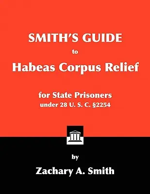 Guida di Smith all'Habeas Corpus per i prigionieri di Stato ai sensi del 28 U.S.C. 2254 - Smith's Guide to Habeas Corpus Relief for State Prisoners Under 28 U. S. C. 2254
