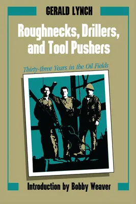 Roughnecks, Drillers, and Tool Pushers: Trentatré anni nei campi petroliferi - Roughnecks, Drillers, and Tool Pushers: Thirty-Three Years in the Oil Fields