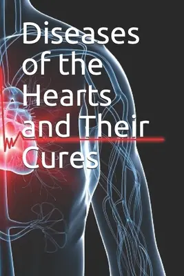 Le malattie del cuore e le loro cure - Diseases of the Hearts and Their Cures