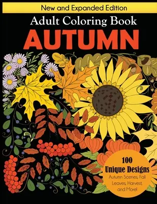 Libro da colorare per adulti sull'autunno: Nuova edizione ampliata, 100 disegni unici, scene autunnali, foglie d'autunno, raccolto e altro ancora - Autumn Adult Coloring Book: New and Expanded Edition, 100 Unique Designs, Autumn Scenes, Fall Leaves, Harvest, and More