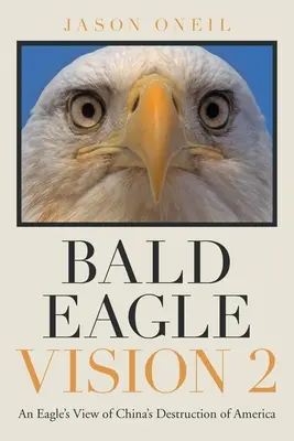 Bald Eagle Vision 2: uno sguardo d'aquila sulla distruzione dell'America da parte della Cina - Bald Eagle Vision 2: An Eagle's View of China's Destruction of America