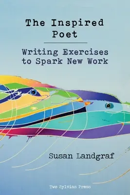 Il poeta ispirato: Esercizi di scrittura per dare vita a nuovi lavori - The Inspired Poet: Writing Exercises to Spark New Work