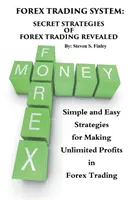 Sistema di trading sul Forex: Le strategie segrete del Forex Trading svelate: Strategie semplici e facili per ottenere profitti illimitati nel Forex Trading - Forex Trading System: Secret Strategies of Forex Trading Revealed: Simple and Easy Strategies for Making Unlimited Profits in Forex Trading