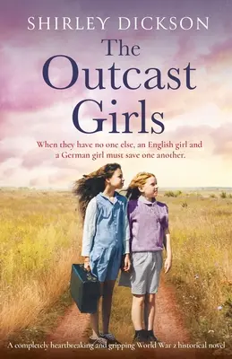 Le ragazze emarginate: Un romanzo storico completamente straziante e avvincente sulla Seconda Guerra Mondiale - The Outcast Girls: A completely heartbreaking and gripping World War 2 historical novel
