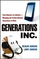 Generazioni, Inc: Dai Boomers ai Linksters - Gestire l'attrito tra generazioni sul lavoro - Generations, Inc.: From Boomers to Linksters--Managing the Friction Between Generations at Work