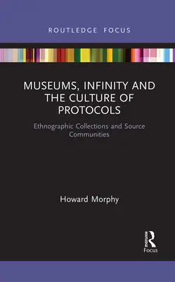 Musei, infinito e cultura dei protocolli: Collezioni etnografiche e comunità di origine - Museums, Infinity and the Culture of Protocols: Ethnographic Collections and Source Communities