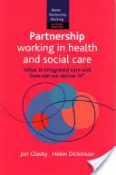 Lavorare in partnership nell'assistenza sanitaria e sociale 2e: Cos'è l'assistenza integrata e come possiamo realizzarla? - Partnership Working in Health and Social Care 2e: What Is Integrated Care and How Can We Deliver It?