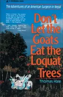 Non lasciare che le capre mangino gli alberi di nespole: Le avventure di un chirurgo americano in Nepal - Don't Let the Goats Eat the Loquat Trees: The Adventures of an American Surgeon in Nepal