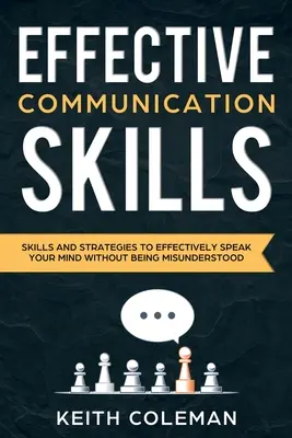 Comunicazione efficace: Abilità e strategie per dire efficacemente la propria opinione senza essere fraintesi - Effective Communication: Skills and Strategies to Effectively Speak Your Mind Without Being Misunderstood