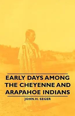 I primi giorni tra gli indiani Cheyenne e Arapahoe - Early Days Among the Cheyenne and Arapahoe Indians