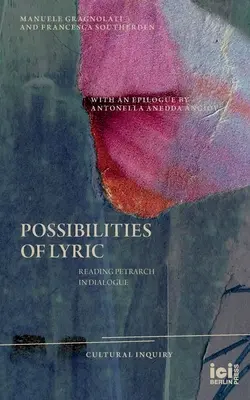 Le possibilità della lirica: Leggere Petrarca in dialogo - Possibilities of Lyric: Reading Petrarch in Dialogue