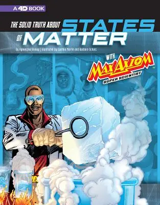 La solida verità sugli stati della materia con Max Axiom, super scienziato: Un'esperienza scientifica di lettura aumentata in 4D - The Solid Truth about States of Matter with Max Axiom, Super Scientist: 4D an Augmented Reading Science Experience