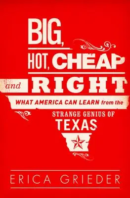 Grande, caldo, economico e giusto: Cosa l'America può imparare dallo strano genio del Texas - Big, Hot, Cheap, and Right: What America Can Learn from the Strange Genius of Texas