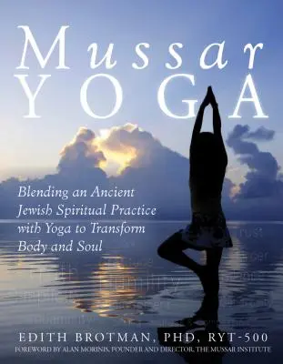 Mussar Yoga: fondere un'antica pratica spirituale ebraica con lo yoga per trasformare corpo e anima - Mussar Yoga: Blending an Ancient Jewish Spiritual Practice with Yoga to Transform Body and Soul