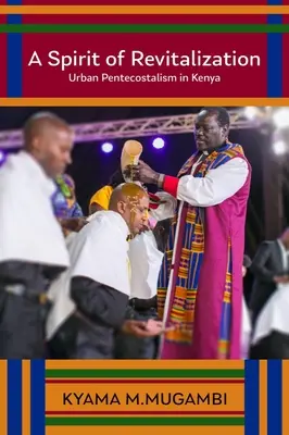 Uno spirito di rivitalizzazione: Il pentecostalismo urbano in Kenya - A Spirit of Revitalization: Urban Pentecostalism in Kenya