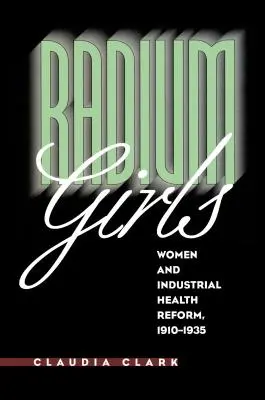 Le ragazze del radio: Le donne e la riforma sanitaria industriale, 1910-1935 - Radium Girls: Women and Industrial Health Reform, 1910-1935