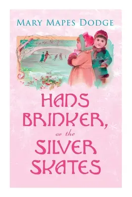 Hans Brinker, o i pattini d'argento: Classici per bambini - Hans Brinker, or The Silver Skates: Children's Classics