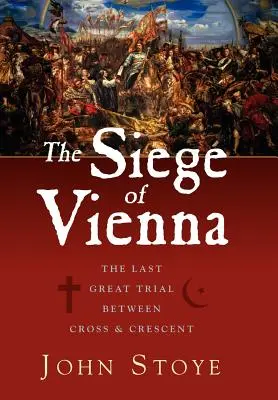 L'assedio di Vienna: l'ultima grande prova tra croce e mezzaluna - The Siege of Vienna: The Last Great Trial Between Cross & Crescent
