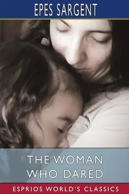 La donna che osò (Esprios Classics) - The Woman Who Dared (Esprios Classics)