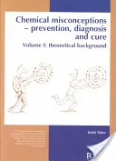 Equivoci chimici: Prevenzione, diagnosi e cura: contesto teorico, volume 1 - Chemical Misconceptions: Prevention, Diagnosis and Cure: Theoretical Background, Volume 1