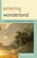 Entrare nel paese delle meraviglie: Un kit di strumenti per pastori alle prime armi - Entering Wonderland: A Toolkit for Pastors New to a Church
