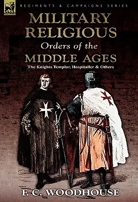 Gli ordini religiosi militari del Medioevo: I Cavalieri Templari, gli Ospitalieri e gli altri - The Military Religious Orders of the Middle Ages: The Knights Templar, Hospitaller and Others