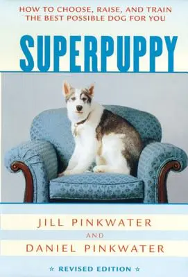Superpuppy: Come scegliere, allevare e addestrare il miglior cane possibile per voi - Superpuppy: How to Choose, Raise, and Train the Best Possible Dog for You