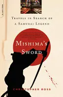 La spada di Mishima: Viaggio alla ricerca della leggenda del samurai - Mishima's Sword: Travels in Search of a Samurai Legend