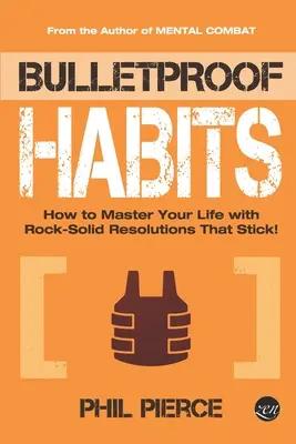 Abitudini a prova di proiettile: Come dominare la vostra vita con propositi solidi come la roccia! - Bulletproof Habits: How to Master Your Life with Rock-Solid Resolutions that Stick!