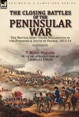 Le battaglie conclusive della guerra peninsulare: l'esercito britannico sotto Wellington nei Pirenei e nel sud della Francia, 1813-14 - The Closing Battles of the Peninsular War: the British Army Under Wellington in the Pyrenees & South of France, 1813-14