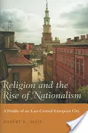 Religione e ascesa del nazionalismo: Profilo di una città dell'Europa centro-orientale - Religion and the Rise of Nationalism: A Profile of an East-Central European City