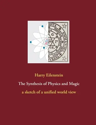 La sintesi di fisica e magia: uno schizzo di visione unificata del mondo - The Synthesis of Physics and Magic: a sketch of a unified world view