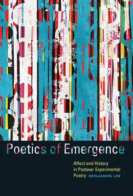 Poetica dell'emersione: Affetto e storia nella poesia sperimentale del dopoguerra - Poetics of Emergence: Affect and History in Postwar Experimental Poetry
